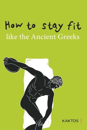 How to stay fit like the ancient Greeks kaktos