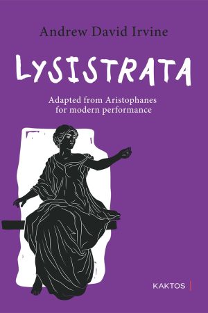 IRVINE, Lysistrata Adapted from Aristophanes for modern performance KAKTOS